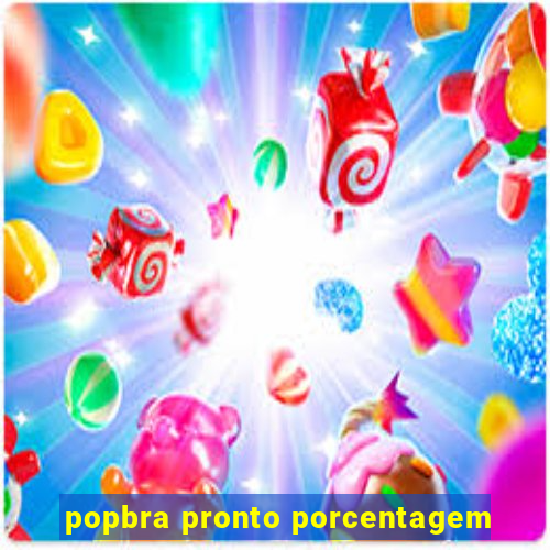 popbra pronto porcentagem